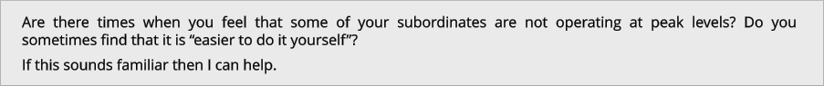 Are there times when you feel that some of your subordinates are not operating at peak levels? Do you sometimes find that it is “easier to do it yourself”? If this sounds familiar then I can help.